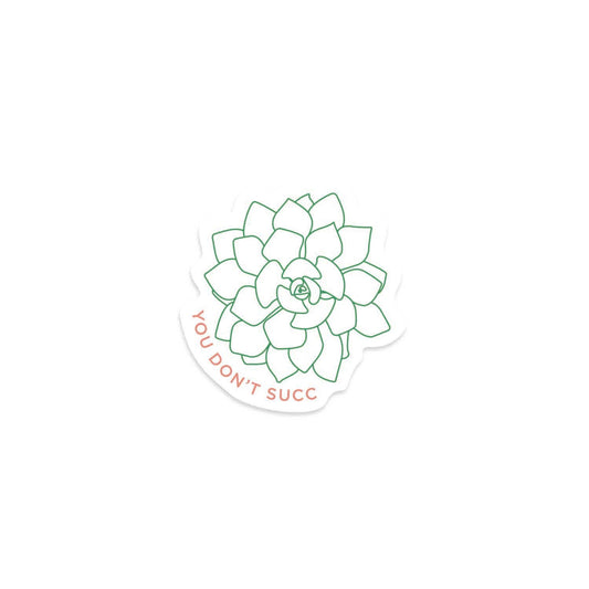 You Don't Succ | Houseplant & Succulent | Die Cut Sticker